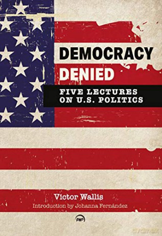 Democracy Denied: Five Lectures on US Politics - Victor Wallis [KSIĄŻKA]