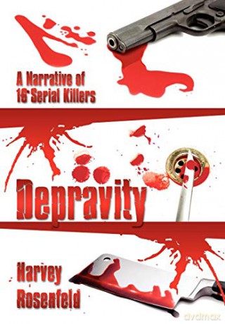 Depravity: A Narrative of 16 Serial Killers - Harvey Rosenfeld [KSIĄŻKA]