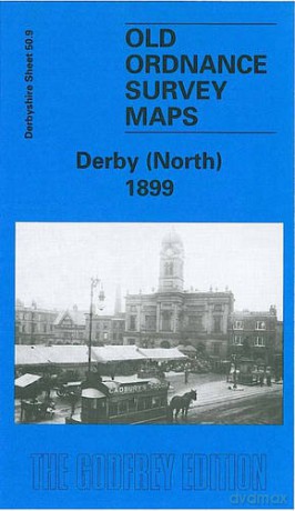 Derby (North) 1899: Derbyshire Sheet 50.09 (Old O.S. Maps of Derbyshire) - John Gough [KSIĄŻKA]