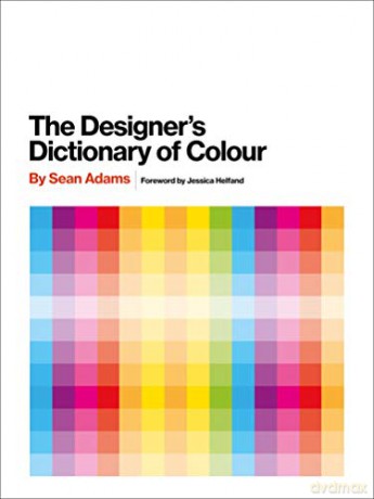 Designer's Dictionary of Colour [UK edition]: Foreword by Jessica Helfand - Sean Adams [KSIĄŻKA]