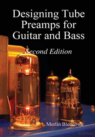 Designing Valve Preamps for Guitar and Bass, Second Edition - Merlin Blencowe [KSIĄŻKA]