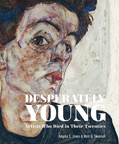 Desperately Young: Artists Who Died in Their Twenties - Angela S. Jones [KSIĄŻKA]