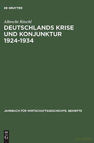 Deutschlands Krise Und Konjunktur 1924 1934: Binnenkonjunktur, Auslandsverschuldung Und Reparationsproblem Zwischen Dawes-Plan Und Transfersperre (Jahrbuch Fur Wirtschaftsgeschichte. Beihefte) - Albrecht Ritschl [KSIĄŻKA]