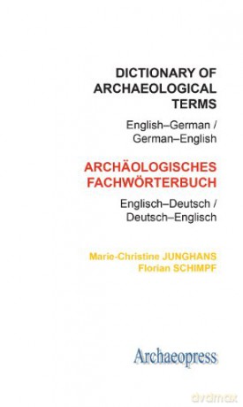 Dictionary of Archaeological Terms: English-German/ German-English - Marie-Christine Junghans [KSIĄŻKA]