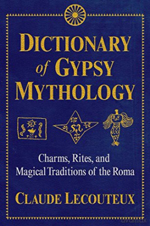 Dictionary of Gypsy Mythology: Charms, Rites, and Magical Traditions of the Roma - Claude Lecouteux [KSIĄŻKA]