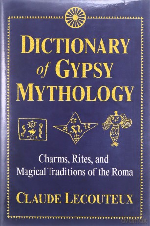 Dictionary of Gypsy Mythology: Charms, Rites, and Magical Traditions of the Roma - Claude Lecouteux [KSIĄŻKA]