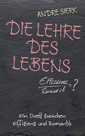 Die Lehre des Lebens: Ein Duell zwischen Effizienz und Romantik - Andre Sierk [KSIĄŻKA]