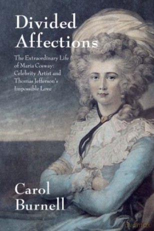 Divided Affections: The Extraordinary Life of Maria Cosway, Celebrity Artist and Thomas Jefferson's Impossible Love - Carol Burnell [KSIĄŻKA]