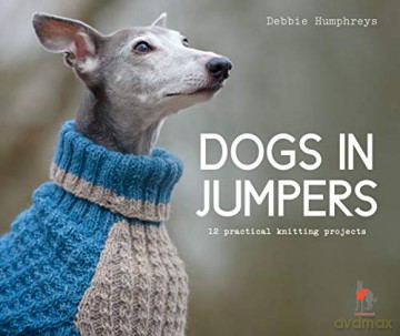 Dogs in Jumpers: 12 practical knitting projects - Debbie Humphreys [KSIĄŻKA]