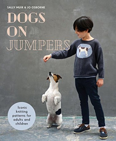 Dogs on Jumpers: Iconic knitting patterns for adults and children - Sally Muir [KSIĄŻKA]