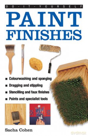 Do-it-yourself Paint Finishes: A Guide to Achieving Creative and Decorative Paint Effects Throughout Your Home (Do-It-Yourself (Lorenz Books)) - Sacha Cohen [KSIĄŻKA]