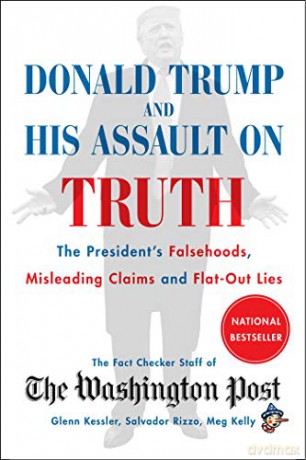 Donald Trump and His Assault on Truth: The President's Falsehoods, Misleading Claims and Flat-Out Lies - The Washington Post Fact Checker Staff [KSIĄŻKA]