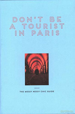 Don't Be a Tourist in Paris: The Messy Nessy Chic Guide (2nd Edition) - Vanessa Grall [KSIĄŻKA]