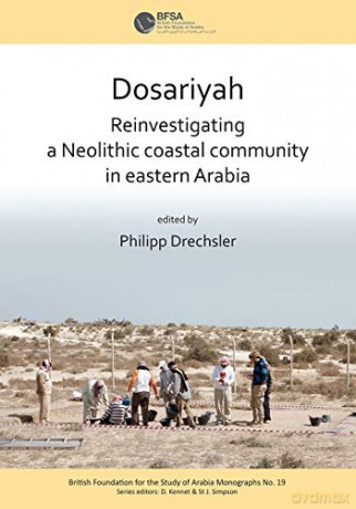 Dosariyah: An Arabian Neolithic Coastal Community in the Central Gulf (British Foundation for the Study of Arabia Monographs): 19 - Philipp Drechsler [KSIĄŻKA]