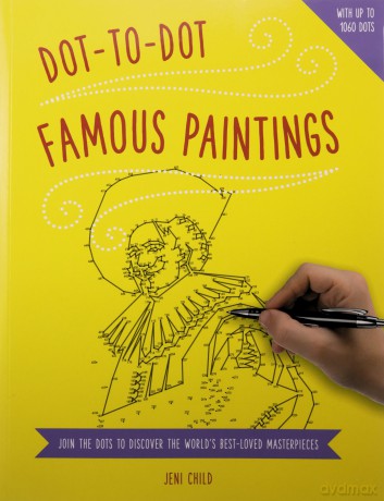 Dot-To-Dot Famous Paintings: Join the Dots to Discover the World's Best-Loved Masterpieces: Join the Dots to Reveal the World's Best-Loved Masterpieces - Jeni Child [KSIĄŻKA]
