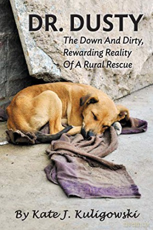 Dr. Dusty: The Down And Dirty, Rewarding Reality Of A Rural Rescue - Kate J Kuligowski [KSIĄŻKA]