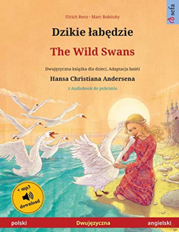 Dzikie łabędzie - The Wild Swans (polski - angielski): Dwujęzyczna książka dla dzieci na podstawie baśńi Hansa Christiana Andersena, z audiobookiem do pobrania (Sefa Picture Books in Two Languages) - Ulrich Renz [KSIĄŻKA]