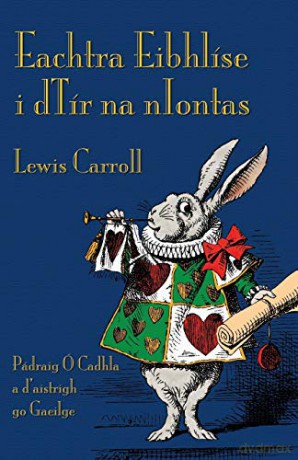 Eachtra Eibhlíse i dTír na nIontas: Alice's Adventures in Wonderland in Irish - Lewis Carroll [KSIĄŻKA]