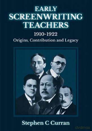 Early Screenwriting Teachers 1910-1922: Origins, Contribution and Legacy - Dr Stephen C Curran [KSIĄŻKA]