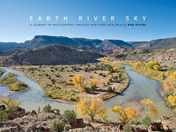 Earth River Sky: A Journey in Photographs Through Northern New Mexico - Rob Atkins [KSIĄŻKA]