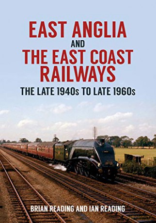 East Anglia and the East Coast Railways: The Late 1940s to Late 1960s - Ian Reading [KSIĄŻKA]