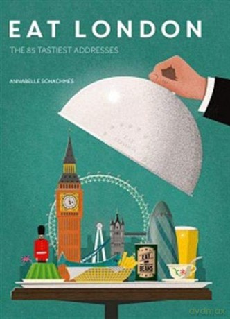 Eat London: The 85 Tastiest Addresses - Annabelle Schachmes [KSIĄŻKA]