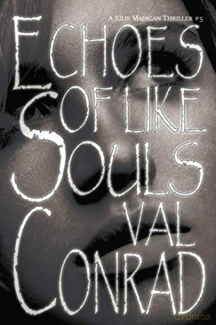 Echoes of Like Souls: 5 (A Julie Madigan Thriller) - Val Conrad [KSIĄŻKA]