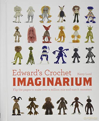 Edward's Crochet Imaginarium: Flip the Pages to Make Over a Million Mix-and-Match Creatures: Flip the pages to make over a million mix-and-match monsters: 1 (Edward's Menagerie) - Kerry Lord [KSIĄŻKA]