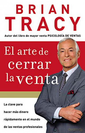 El Arte de Cerrar la Venta: La Clave Para Hacer Más Dinero Más Rápidamente En El Mundo de Las Ventas Profesionales - Brian Tracy [KSIĄŻKA]