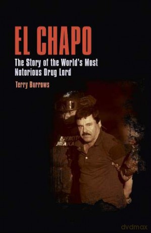 El Chapo: The Story of the World's Most Notorious Drug Lord - Terry Burrows [KSIĄŻKA]