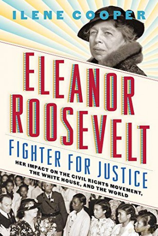 Eleanor Roosevelt, Fighter for Justice:: Her Impact on the Civil Rights Movement, the White House, and the World - Ilene Cooper [KSIĄŻKA]