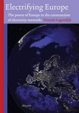 Electrifying Europe: The Power of Europe in the Construction of Electricity Networks (Technology and European History Series) - Vincent Lagendijk [KSIĄŻKA]