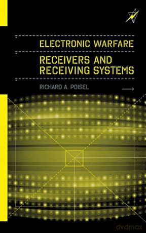 Electronic Warfare Receivers and Receiving Systems - Richard A. Poisel [KSIĄŻKA]