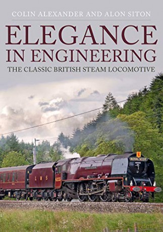 Elegance in Engineering: The Classic British Steam Locomotive - Colin Alexander [KSIĄŻKA]