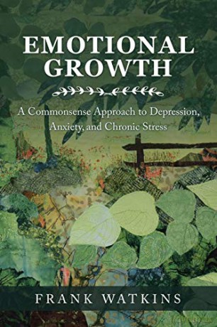 Emotional Growth: A Commonsense Approach to Depression, Anxiety, and Chronic Stress - Frank Watkins [KSIĄŻKA]