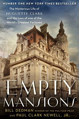 Empty Mansions: The Mysterious Story of Huguette Clark and the Loss of One of the World's Greatest Fortunes - Paul Clark Newell Jr [KSIĄŻKA]