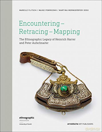 Encountering - Retracing - Mapping: The Ethnographic Legacy of Heinrich Harrer and Peter Aufschnaiter - Edited by M. Flitsch [KSIĄŻKA]