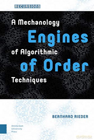 Engines of Order: A Mechanology of Algorithmic Techniques (Recursions) - Bernhard Rieder [KSIĄŻKA]
