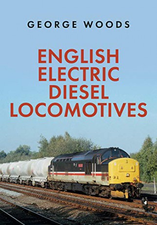 English Electric Diesel Locomotives - George Woods [KSIĄŻKA]