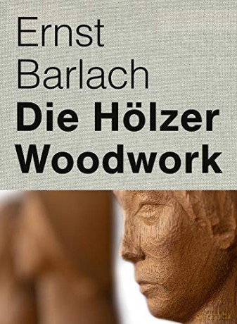 Ernst Barlach: Woodwork - Ernst Barlach Haus - Stiftung Hermann F. Reemtsma [KSIĄŻKA]