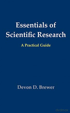 Essentials of Scientific Research: A Practical Guide - Devon D. Brewer [KSIĄŻKA]