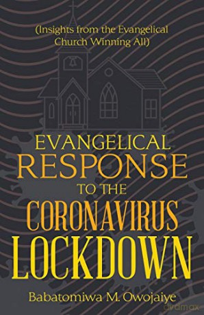 Evangelical Response to the Coronavirus Lockdown: (Insights from the Evangelical Church Winning All) - Babatomiwa M. Owojaiye [KSIĄŻKA]