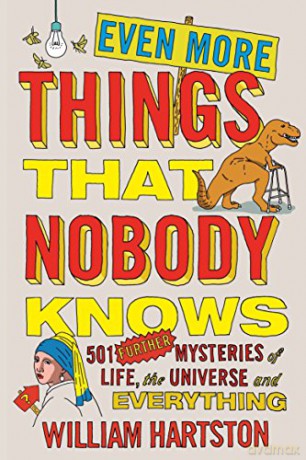 Even More Things That Nobody Knows: 501 Further Mysteries of Life, the Universe and Everything - William Hartston [KSIĄŻKA]