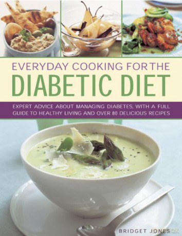 Everyday Cooking for the Diabetic Diet: Expert Advice About Managing Diabetes, with a Full Guide to Healthy Living and Over 80 Delicious Recipes - Bridget Jones [KSIĄŻKA]