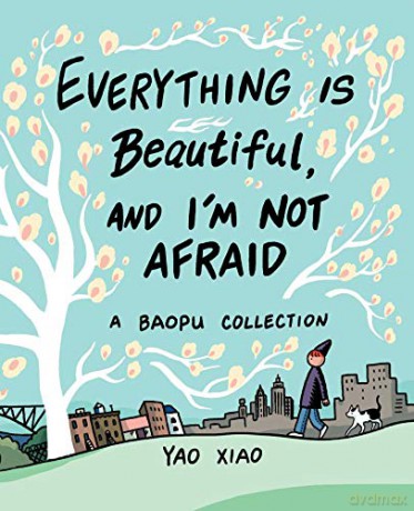 Everything Is Beautiful, and I'm Not Afraid: A Baopu Collection - Yao Xiao [KSIĄŻKA]