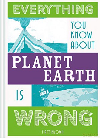 Everything You Know About Planet Earth is Wrong - Matt Brown [KSIĄŻKA]