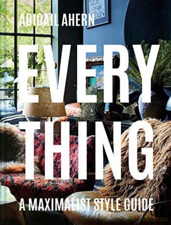 Everything: A Maximalist Style Guide - Abigail Ahern [KSIĄŻKA]