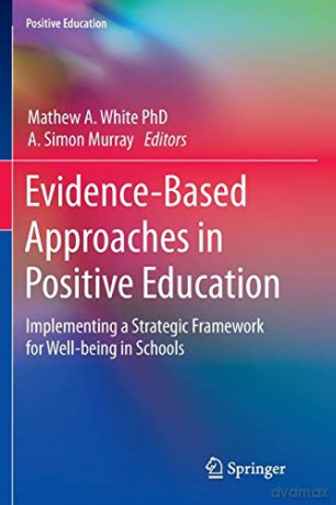 Evidence-Based Approaches in Positive Education: Implementing a Strategic Framework for Well-being in Schools - Mathew A. White [KSIĄŻKA]