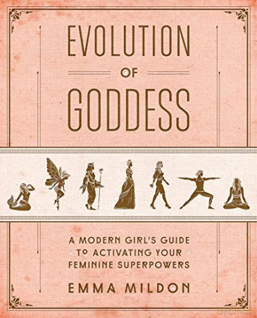 Evolution of Goddess: A Modern Girl's Guide to Activating Your Feminine Superpowers - Emma Mildon [KSIĄŻKA]