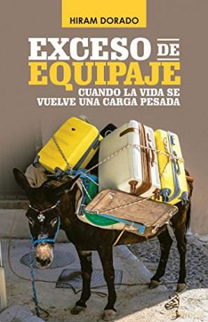 Exceso De Equipaje: Cuando La Vida Se Vuelve Una Carga Pesada - Hiram Dorado [KSIĄŻKA]